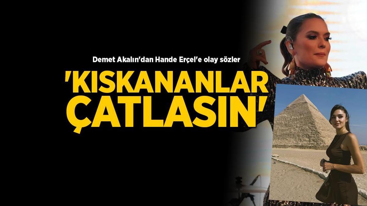 Demet Akalın’dan Hande Erçel’e olay sözler! ‘Kıskananlar çatlasın’