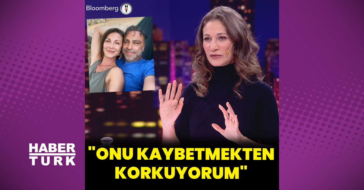 Ece Dizdar: Serdar’ı kaybetmekten korkuyorum